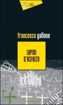 Lapidi d'asfalto libro di Gallone Francesco