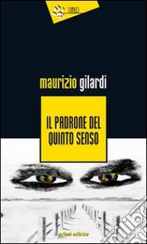 Il padrone del quinto senso libro di Gilardi Maurizio