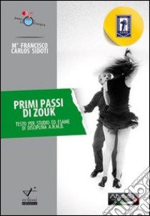 Primi passi di Zouk. Testo per studio ed esame di disciplina A.N.M.B. libro di Sidoti Francisco C.