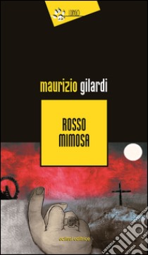 Rosso mimosa libro di Gilardi Maurizio