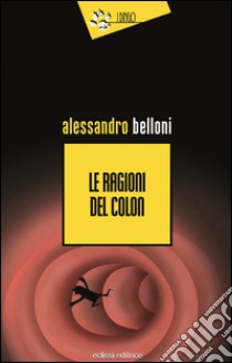 Le ragioni del colon libro di Belloni Alessandro