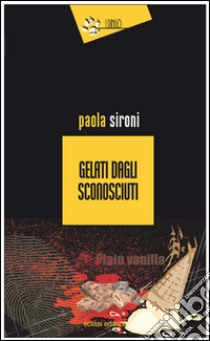 Gelati dagli sconosciuti libro di Sironi Paola