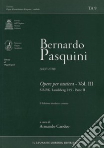 Bernardo Pasquini (1637-1710). Opere per tastiera. Vol. 3/2: S.B.P.K. Landsberg 215 libro di Pasquini Bernardo; Carideo Armando (cur.)