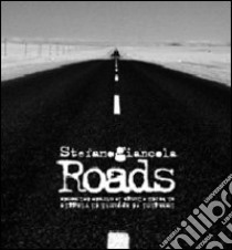 Roads. Immagini ed appunti di viaggio ai bordi e lungo le strade del mondo libro di Giancola Stefano