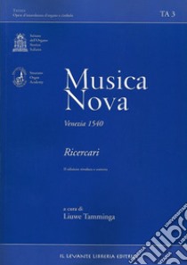 Musica Nova. Venezia 1540. Ricercari libro di Tamminga L. (cur.)