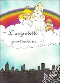 L'angioletto pasticcione libro di Casiraghi Callegari Luisa