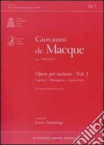 Opere per tastiera. Vol. 1: Capricci, stravaganze, canzoni libro di De Macque Giovanni