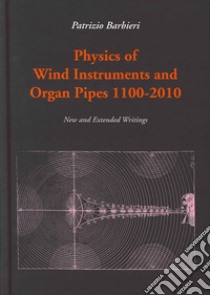 Physics of wind instruments and organ pipes 1100-2010 libro di Barbieri Patrizio