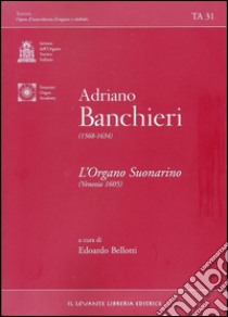 L'organo suonarino (Venezia 1605). Ediz. multilingue libro di Banchieri Adriano; Bellotti E. (cur.)