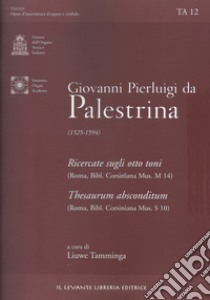 Giovanni Pierluigi da Palestrina (1525-1594). Ricercate sugli otto toni-Thesaurum absconditum (Undici ricercari su Ut Re, Mi, Fa, Sol, La) (Bibl. Corsiniana.... Ediz. multilingue libro di Palestrina Giovanni P. da; Tamminga L. (cur.)