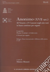 48 versetti e 25 canzoni negli otto toni in basso continuo per organo. Bologna, Museo Internazionale e biblioteca della musica P. 129. Ediz. italiana e inglese libro di Anonimo del XVII secolo; Messori M. (cur.)