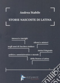 Storie nascoste di Latina libro di Stabile Andrea