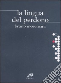 La lingua del perdono libro di Moroncini Bruno