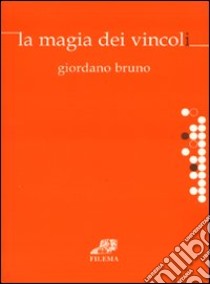 La magia dei vincoli libro di Bruno Giordano