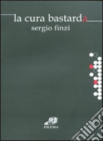 La cura bastarda libro di Finzi Sergio