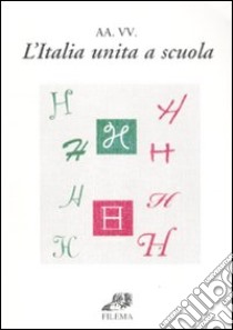 L'Italia unita a scuola libro di Alberico G. (cur.)