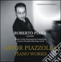 Astor Piazzolla. Piano works. Con CD Audio libro di Piana Roberto