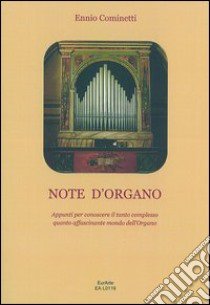 Note d'organo. Appunti per conoscere il tanto complesso quanto affascinante mondo dell'organo libro di Cominetti Ennio