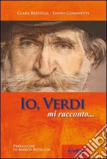 Io, Verdi, mi racconto... libro di Cominetti Ennio; Bertella Clara