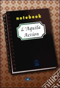 L'Aquila action notebook libro di Iraldo A. Rosa; Morbiducci Marina; Boyle Beth A.