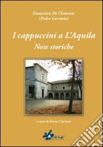 I cappuccini a L'Aquila. Note storiche libro di Di Clemente Domenico; Cipriani B. (cur.)