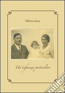 Un'infanzia particolare libro di Iona Milena