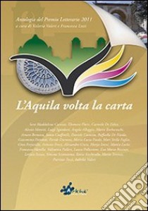 Antologia premio letterario L'Aquila. Volta la carta 2011 libro