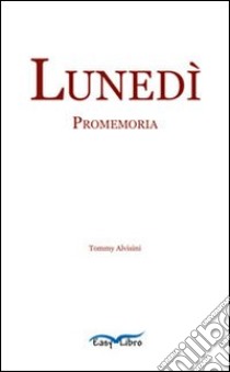 Lunedì. Promemoria libro di Alvisini Tommy