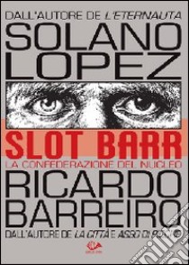 Slot Barr. La confederazione del nucleo libro di Solano Lopez Francisco; Barreiro Ricardo