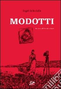 Modotti. Una donna del ventesimo secolo libro di La Calle Angel de