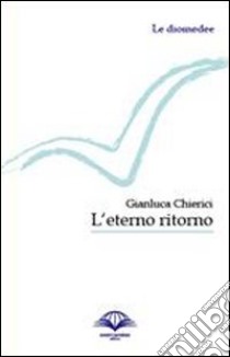 L'eterno ritorno libro di Chierici Gianluca