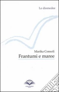 Frantumi e maree libro di Consoli Marika