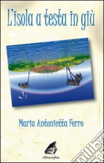 L'isola a testa in giù libro di Ferro M. Antonietta