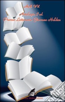 Antologia del Premio letterario Giovane Holden. 1ª edizione libro