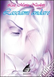 Lasciami andare libro di Nicoletti Lisa M.