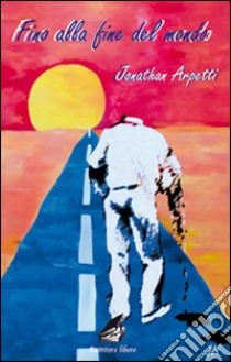 Fino alla fine del mondo libro di Arpetti Jonathan