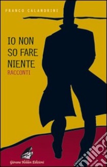 Io non so fare niente libro di Calandrini Franco