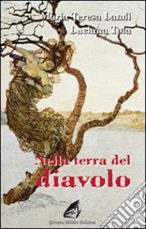 Nella terra del diavolo libro di Landi M. Teresa - Tola Luciana