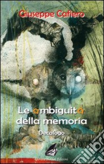 Le ambiguità della memoria libro di Cafiero Giuseppe