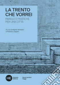 La Trento che vorrei. Parole e pratiche per una città libro di Winterle A. (cur.); Zappini F. (cur.)