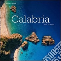 Calabria. Terra incognita. Ediz. multilingue libro di Saffo Alessandro; Simeone Giovanni; Bartuccio Antonino; Blanc L. (cur.)