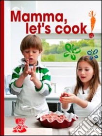 Mamma, let's cook! libro di Castellano Maria; Scatà Stefano