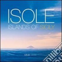 Isole. Island of Sicily. Ediz. italiana e inglese libro di Feruglio Elisabetta