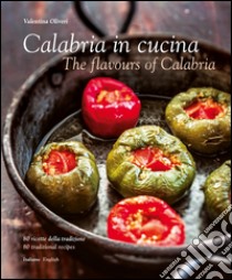 Calabria in cucina. 80 ricette della tradizione-The flavours of Calabria. 80 traditional recipes. Ediz. bilingue libro