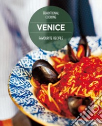 Venice. Favourite recipes. Traditional Cooking libro di Magris A. (cur.); Armanini C. (cur.)