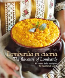 Lombardia in Cucina 80 ricette della tradizione-The flavours of Lombardy 80 traditional recipes. Ediz. italiana e inglese libro di Ripani Massimo; Dello Russo William