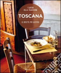 Toscana. Le ricette più gustose. I sapori della tradizione libro di Bacetti Paola; Giusti Laura; Palandra Franco; Dello Russo W. (cur.)