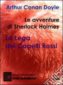 Le avventure di Sherlock Holmes. La lega dei capelli rossi letto da Claudio Gneusz. Audiolibro  di Doyle Arthur Conan