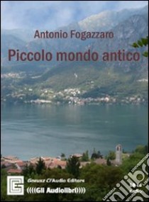 Piccolo mondo antico. Audiolibro  di Fogazzaro Antonio