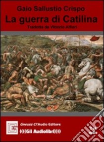 La guerra di Catilina. Audiolibro  di Sallustio Caio Crispo